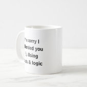 Mug I’m Sorry I Offended You Using Facts & Logic Funny (Devant gauche)
