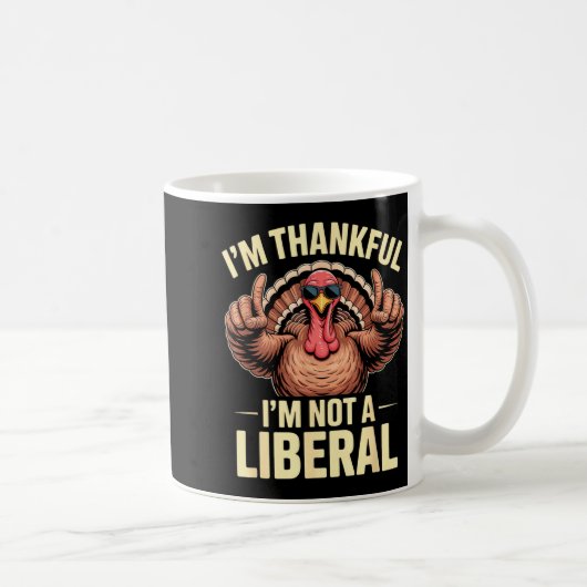 Mug I’m Thankful I’m Not A Liberal Funny Thanksgiving (Droite)