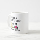 Mug I Made A Chemistry Joke (Devant gauche)