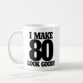 Mug I make 80 look good (Gauche)