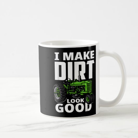 Mug I Make Dirt Look Good - Tractor Driver (Droite)