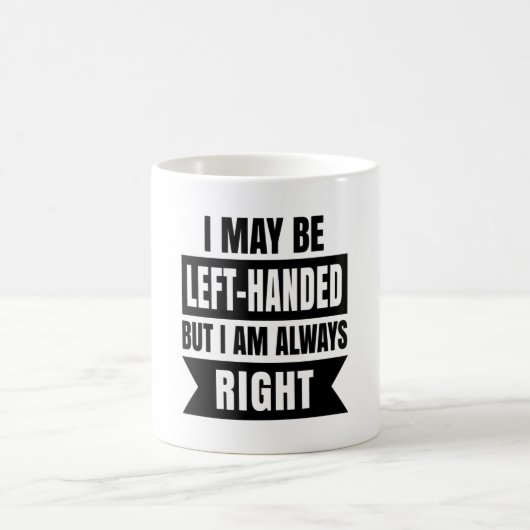 Mug I may be left-handed but I'm always right (Centre)