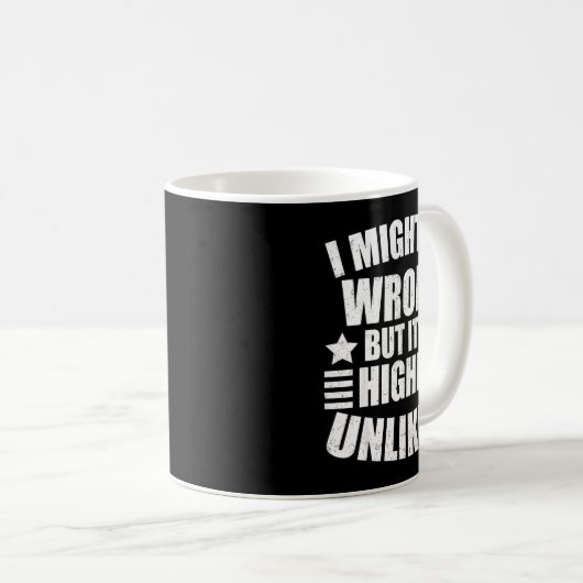 Mug I May Be Wrong But It's Highly Unlikely Funny  (Devant droit)