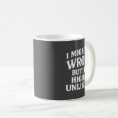 Mug I Might Be Wrong But It's Highly Unlikely Sarcasti (Devant droit)