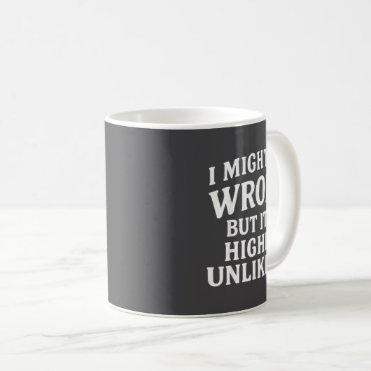 Mug I Might Be Wrong But It's Highly Unlikely Sarcasti (Devant droit)