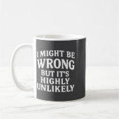 Mug I Might Be Wrong But It's Highly Unlikely Sarcasti (Gauche)