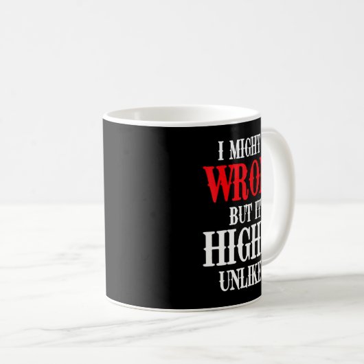 Mug I Might Be Wrong But It's Highly Unlikely Sarcasti (Devant droit)