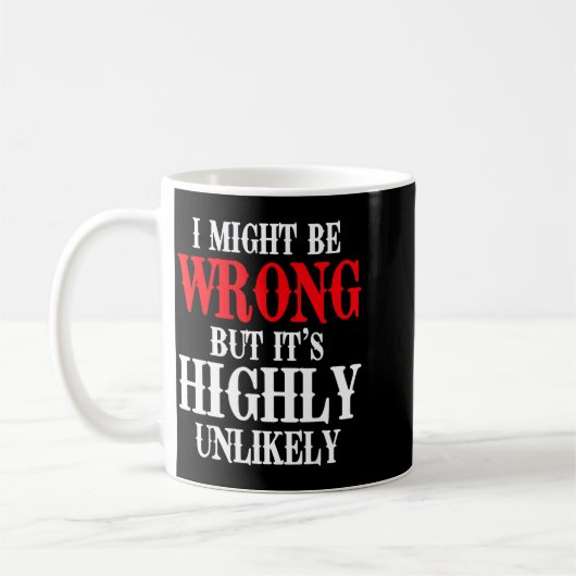 Mug I Might Be Wrong But It's Highly Unlikely Sarcasti (Gauche)