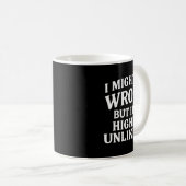 Mug I Might Be Wrong But It's Highly Unlikely Sarcasti (Devant droit)