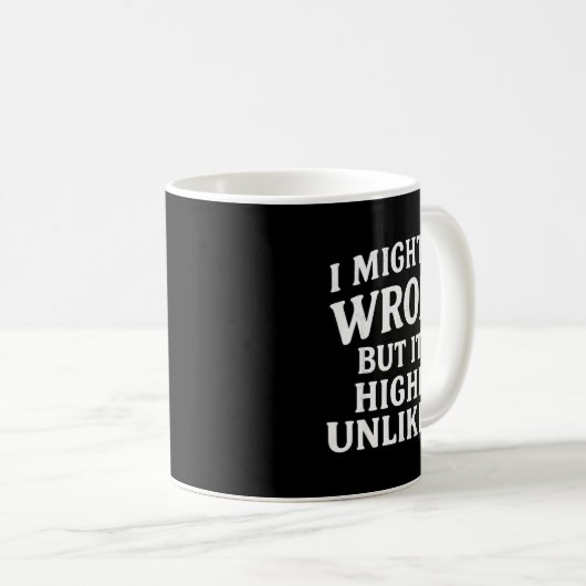 Mug I Might Be Wrong But It's Highly Unlikely Sarcasti (Devant droit)