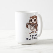 Mug I Might Need Coffee Later - Funny Owl Humor (Devant droit)