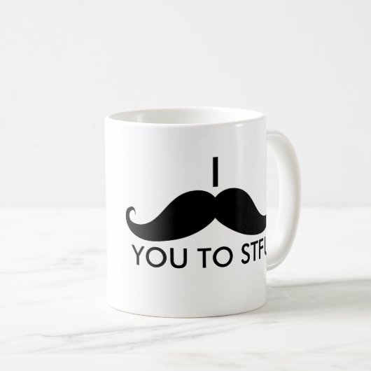 Mug I moustache vous à STFU (Devant droit)
