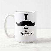 Mug I moustache vous une question (Gauche)