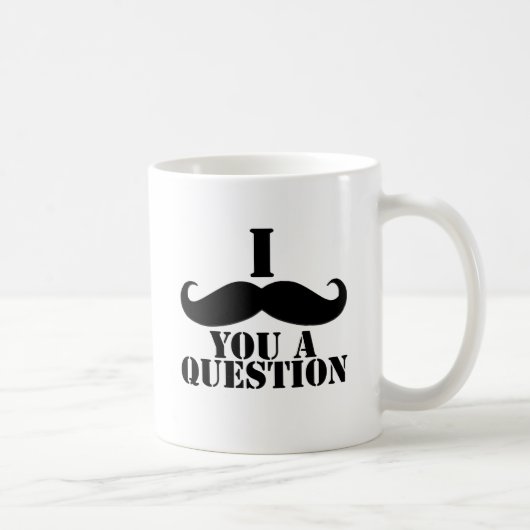 Mug I moustache vous une question (Droite)