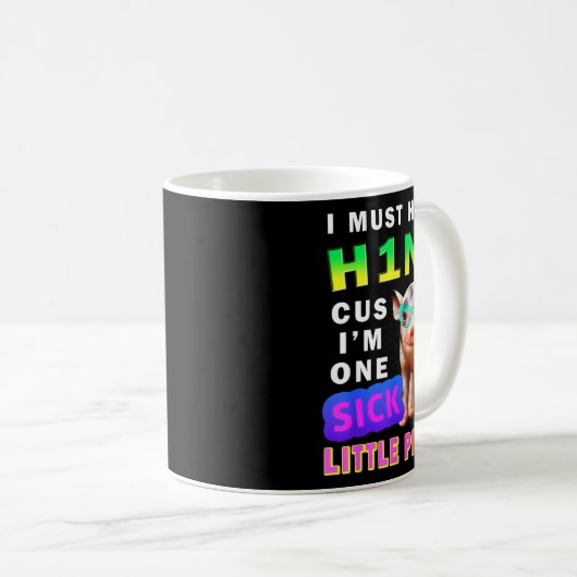 Mug I Must Have H1n1 Cus I'm One Sick Little Ggy Weari (Devant droit)