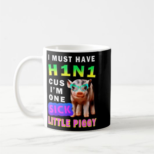 Mug I Must Have H1n1 Cus I'm One Sick Little Ggy Weari (Gauche)