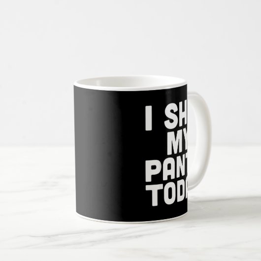 Mug I My Pants Today Funny Sarcasm Saying (Devant droit)