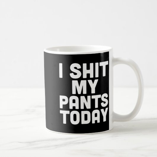 Mug I My Pants Today Funny Sarcasm Saying  (Droite)