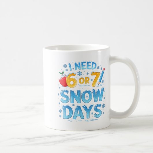 Mug I Need 6 7 Snow Days Funny 67 Teacher Winter Schoo (Droite)