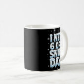Mug I Need 6 7 Snow Days Funny 67 Teacher Winter Schoo (Devant droit)