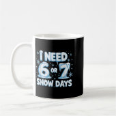 Mug I Need 6 7 Snow Days Funny 67 Teacher Winter Schoo (Gauche)