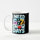 Mug I Need 6 7 Snow Days Funny 67 Teacher Winter Schoo (Gauche)