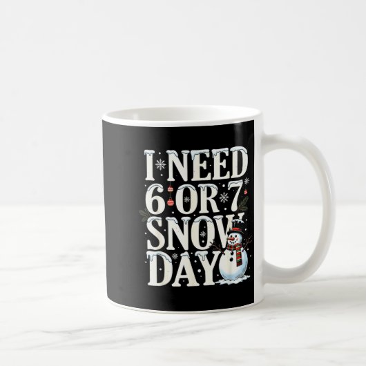 Mug I Need 6 7 Snow Days Funny Snowman 67 Teacher Wint (Droite)