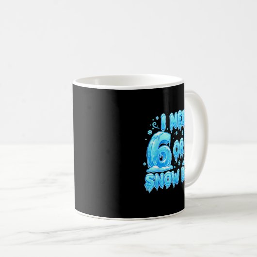 Mug I Need 6 7 Snow Days Funny Snowy Day 67 Meme (Devant droit)