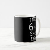 Mug I Need 6 7 Snow Days Funny Snowy Day School Teache (Devant droit)