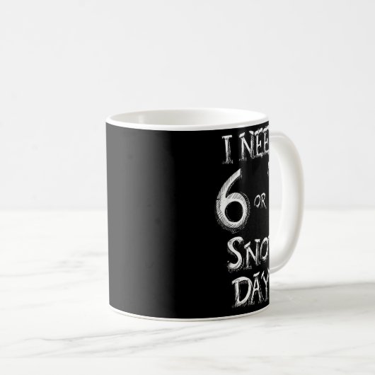 Mug I Need 6 7 Snow Days Funny Snowy Day School Teache (Devant droit)