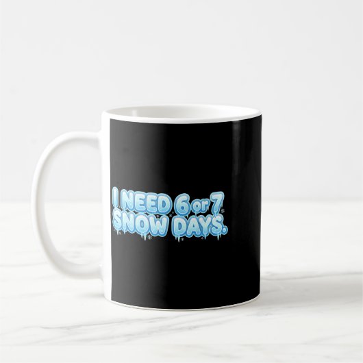 Mug I Need 6 7 Snow Days Funny Snowy Day School Teache (Gauche)