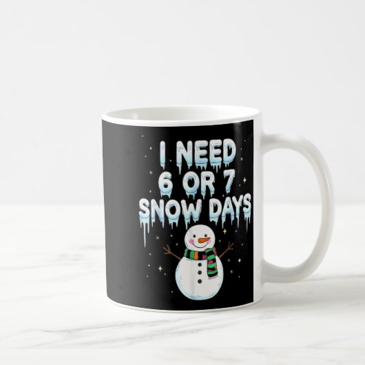 Mug I Need 6 7 Snow Days Funny Snowy Day Teacher And S (Droite)