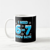 Mug I Need 6 7 Snow Days Funny Snowy Day Teacher And S (Gauche)