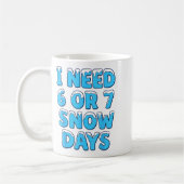 Mug I Need 6 7 Snow Days Funny Snowy Day Teacher And S (Gauche)