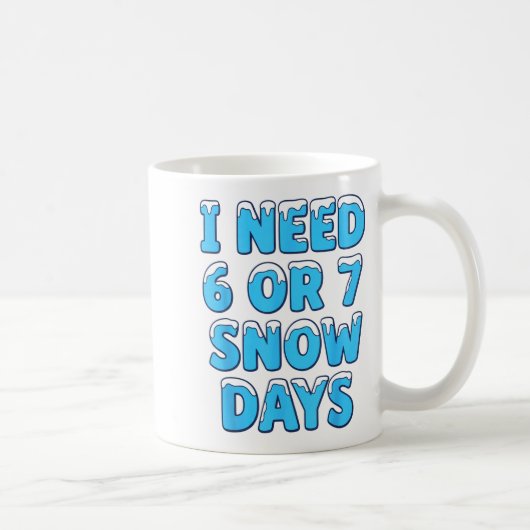 Mug I Need 6 7 Snow Days Funny Snowy Day Teacher And S (Droite)