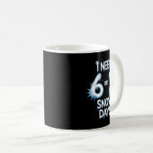 Mug I Need 6 7 Snow Days Snowy Day Teacher And School  (Devant droit)