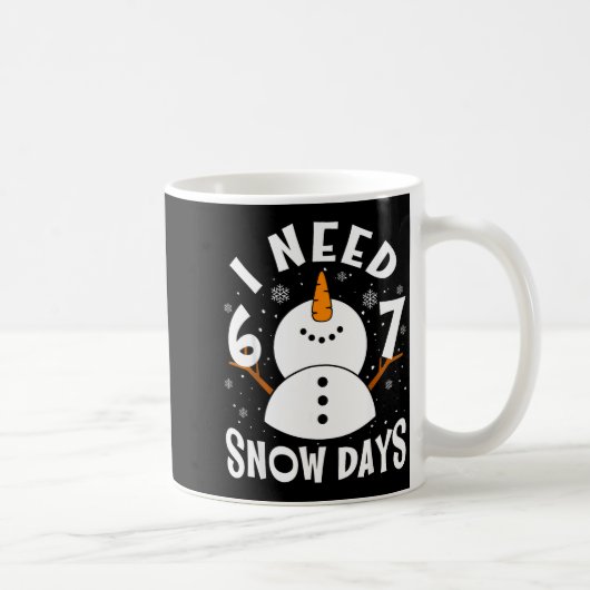 Mug I Need 6 Or 7 Snow Days Christmas Day Snow Suprter (Droite)
