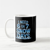 Mug I Need 6 Or 7 Snow Days Christmas Day Snow Suprter (Gauche)