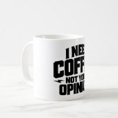 Mug I Need Coffee Not Your Opinion Typography Design  (Devant gauche)