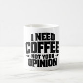 Mug I Need Coffee Not Your Opinion Typography Design  (Centre)