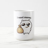 Mug I Need Money Meme Sticker – Funny Relatable Cute (Centre)