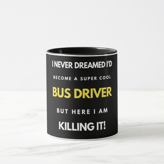 Mug I Never Dreamed I'd Become A Super Cool Bus Driver (Centre)