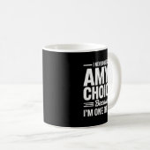 Mug I Never Question Amy’s Choices Because I’m One Of (Devant droit)