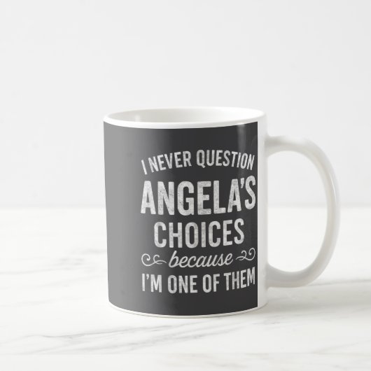 Mug I Never Question Angela's Choices Because I'm One (Droite)