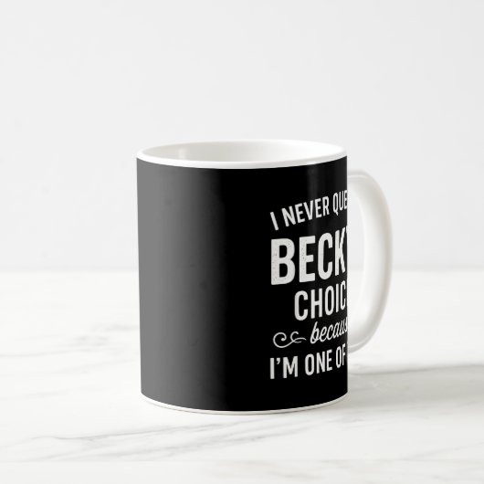 Mug I Never Question Becky's Choices Because I'm One O (Devant droit)