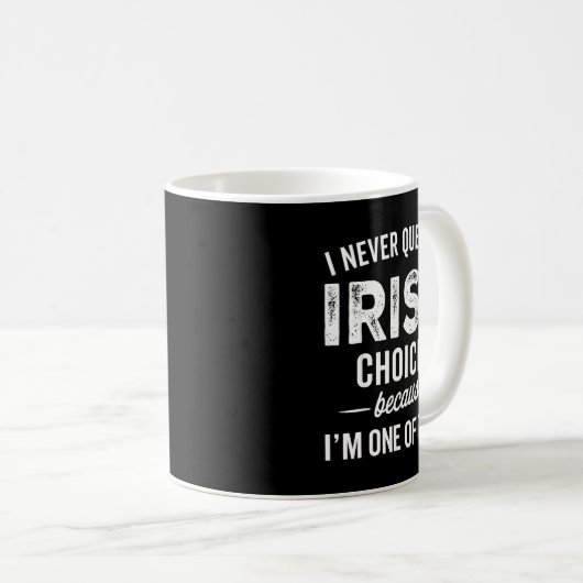 Mug I Never Question Iris’s Choices - Iris D Name (Devant droit)