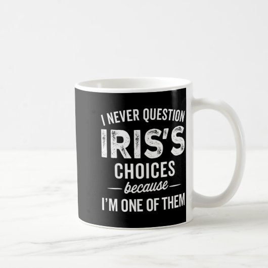 Mug I Never Question Iris’s Choices - Iris D Name (Droite)