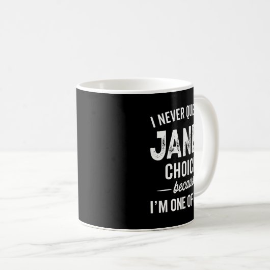 Mug I Never Question Jane’s Choices Jane D Name (Devant droit)