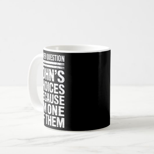 Mug I Never Question John's Choices Because I'm One Of (Devant gauche)