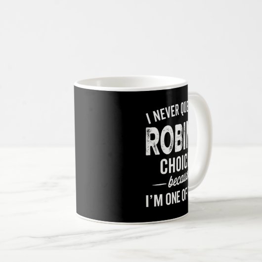 Mug I Never Question Robin’s Choices - Robin D Name (Devant droit)